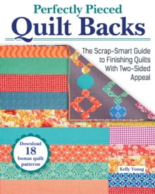 Perfectly Pieced Quilt Backs : The Scrap-Smart Guide to Finishing Quilts with Two-Sided Appeal