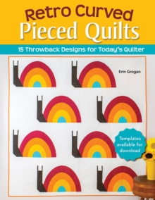 Retro Curved Pieced Quilts : 15 Throwback Designs for Today's Quilter