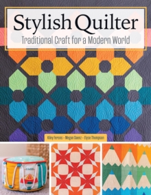 Stylish Quilter : Traditional Craft for a Modern World