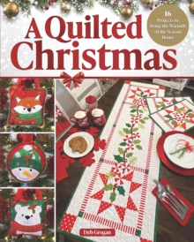 A Quilted Christmas : 16 Projects to Bring the Warmth of the Season Home