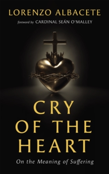 Cry of the Heart : On the Meaning of Suffering