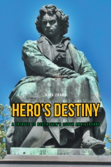 Hero's Destiny : A Tribute to Beethoven's 250th Anniversary