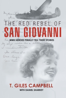 The Red Rebel of San Giovanni : WWII Heroes Finally Tell Their Stories