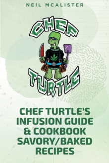 CHEF TURTLEaEUR(tm)S INFUSION GUIDE & COOKBOOK SAVORY-BAKED RECIPES