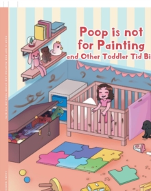 Poop is not for Painting and Other Toddler Tid Bits