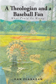 A Theologian and a Baseball Fan : What Could Go Wrong?