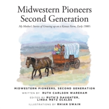 Midwestern Pioneers Second Generation : My MotheraEUR(tm)s Stories of Growing up on a Kansas Farm, Early 1900's