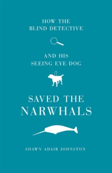 How The Blind Detective and His Seeing Eye Dog Saved the Narwhals