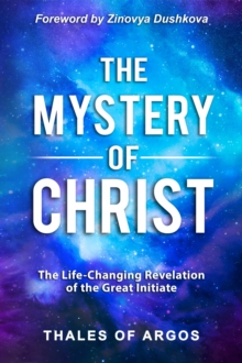 The Mystery of Christ : The Life-Changing Revelation of the Great Initiate