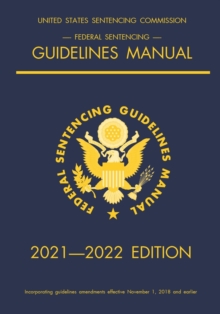 Federal Sentencing Guidelines Manual; 2021-2022 Edition : With inside-cover quick-reference sentencing table