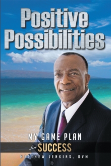 Positive Possibilities : My Game Plan for Success