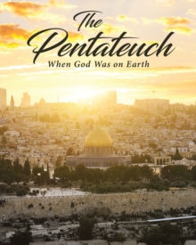 The Pentateuch : When God Was on Earth