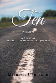 Ten : A Story of Miraculous Healing and Journey