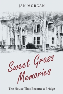 Sweetgrass Memories : The House That Became a Bridge