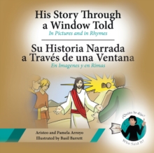 His Story Through a Window Told, Su Historia Narrada a Traves De Una Ventana : In Pictures and in Rhymes, En Imagenes y en Rimas