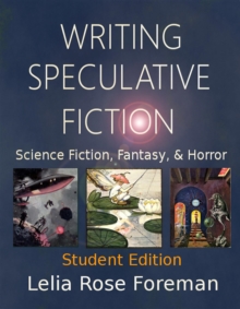 Writing Speculative Fiction: Science Fiction, Fantasy, and Horror : Student Edition