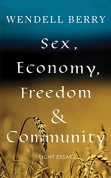 Sex, Economy, Freedom, & Community : Eight Essays