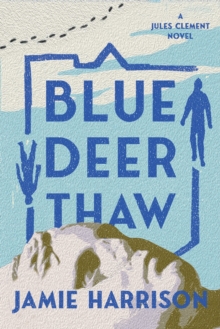 Blue Deer Thaw : A Jules Clement Novel