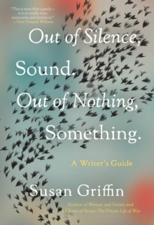 Out Of Silence, Sound. Out Of Nothing, Something. : A Writers Guide