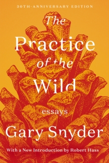 The Practice Of The Wild : Essays