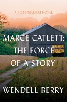 Counterpoint Marce Catlett, The Force Of A Story , A Port William Novel