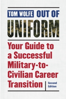 Out of Uniform, Second Edition : Your Guide to a Successful Military-to-Civilian Career Transition, Paperback Book Out of Uniform, Second Edition : Your Guide to a Successful Military-to-Civilian Career Transition, Paperback Book