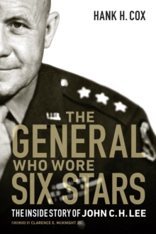 General Who Wore Six Stars : The Inside Story of John C. H. Lee