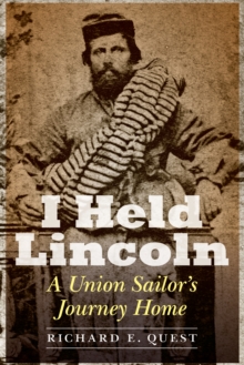 I Held Lincoln : A Union Sailor's Journey Home