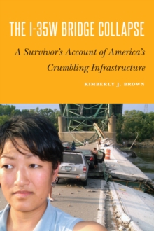 I-35W Bridge Collapse : A Survivor's Account of America's Crumbling Infrastructure