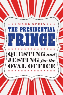 Presidential Fringe : Questing and Jesting for the Oval Office