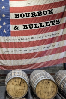 Bourbon and Bullets : True Stories of Whiskey, War, and Military Service