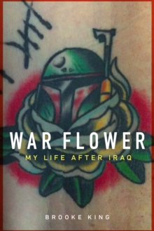 War Flower : My Life after Iraq