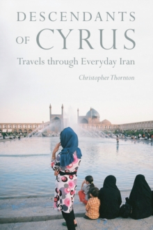 Descendants of Cyrus : Travels through Everyday Iran