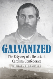 Galvanized : The Odyssey of a Reluctant Carolina Confederate