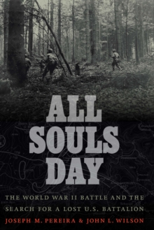 All Souls Day : The World War II Battle and the Search for a Lost U.S. Battalion