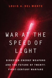 War at the Speed of Light : Directed-Energy Weapons and the Future of Twenty-First-Century Warfare