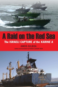 Raid on the Red Sea : The Israeli Capture of the Karine A