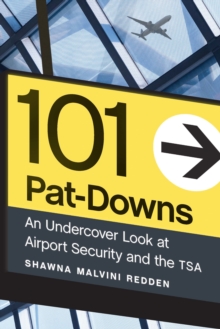 101 Pat-Downs : An Undercover Look at Airport Security and the TSA