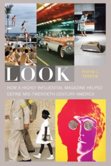 Look : How a Highly Influential Magazine Helped Define Mid-Twentieth-Century America