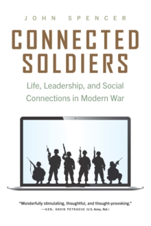 Connected Soldiers : Life, Leadership, and Social Connections in Modern War