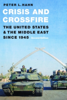 Crisis and Crossfire : The United States and the Middle East Since 1945
