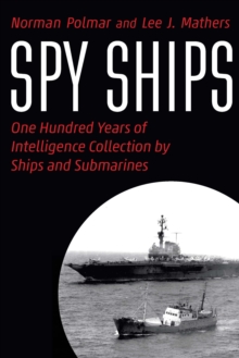 Spy Ships : One Hundred Years of Intelligence Collection by Ships and Submarines