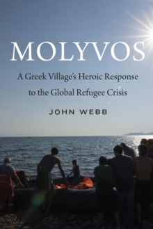 Molyvos : A Greek Village's Heroic Response to the Global Refugee Crisis