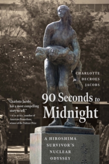 90 Seconds to Midnight : A Hiroshima Survivor's Nuclear Odyssey