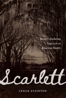Scarlett : Slavery's Enduring Legacy in an American Family