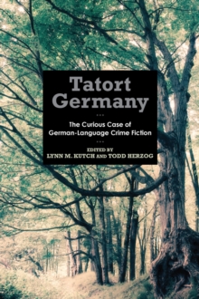 Tatort Germany - The Curious Case of German-Language Crime Fiction, Paperback / softback Book Tatort Germany - The Curious Case of German-Language Crime Fiction, Paperback / softback Book