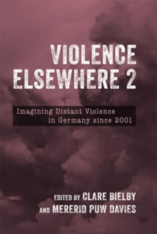 Violence Elsewhere 2 : Imagining Distant Violence in Germany since 2001