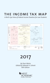 The Income Tax Map : A Bird's-Eye View of Federal Income Taxation for Law Students, Wallchart Book The Income Tax Map : A Bird's-Eye View of Federal Income Taxation for Law Students, Wallchart Book