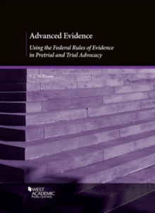 Advanced Evidence : Using the Federal Rules of Evidence in Pretrial and Trial Advocacy, Paperback Book Advanced Evidence : Using the Federal Rules of Evidence in Pretrial and Trial Advocacy, Paperback Book