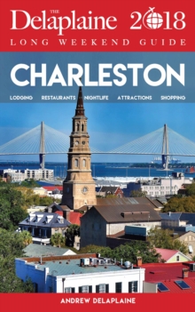 CHARLESTON - The Delaplaine 2018 Long Weekend Guide